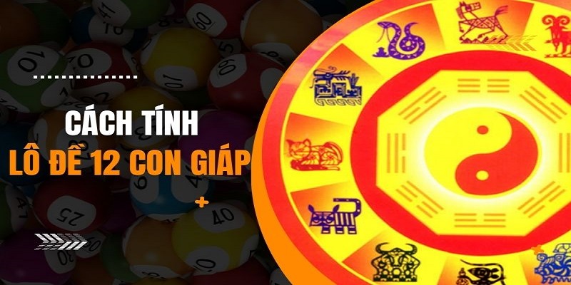 Cách tính số đề 12 con giáp