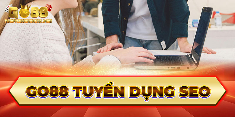 Go88 Tuyển Dụng Vị Trí SEO Online