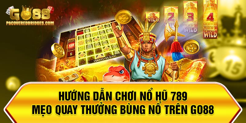 Hướng Dẫn Chơi Nổ Hũ 789