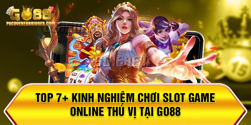 Kinh Nghiệm Chơi Slot Game Online