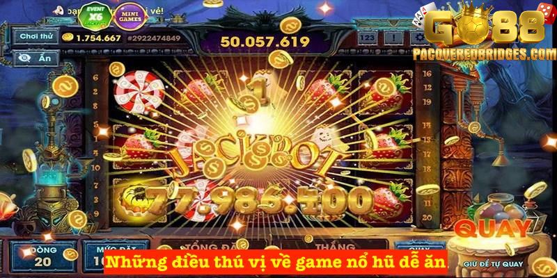 Những điều thú vị về game nổ hũ dễ ăn